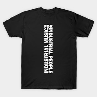 Industrial Music For Industrial People T-Shirt